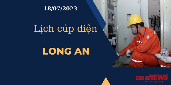 Lịch cúp điện hôm nay ngày 18/07/2023 tại Long An