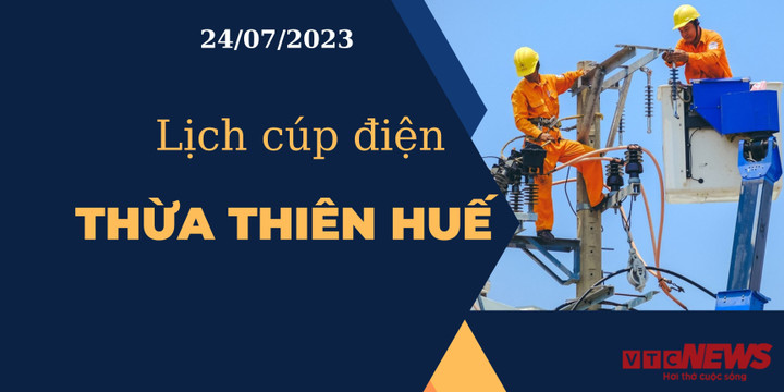 Lịch cúp điện hôm nay tại Thừa Thiên Huế ngày 24/07/2023 - 1