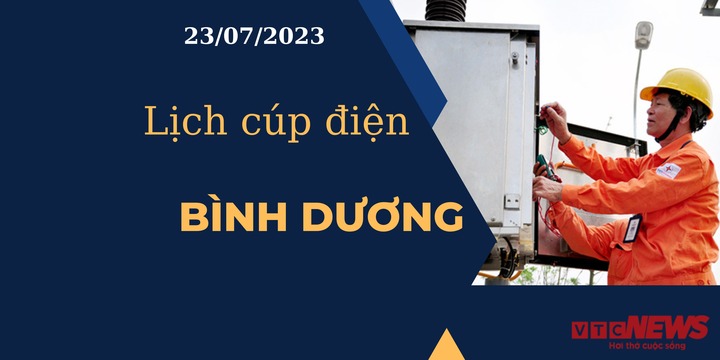 Lịch cúp điện hôm nay ngày 23/07/2023 tại Bình Dương - 1