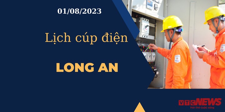 Lịch cúp điện hôm nay ngày 01/08/2023 tại Long An