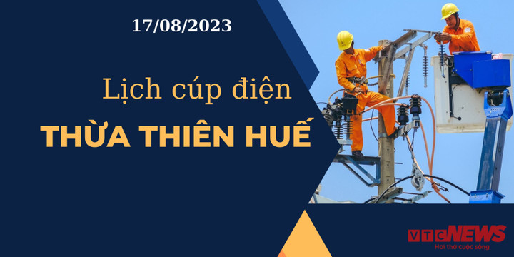 Lịch cúp điện Thừa Thiên Huế ngày 17/08/2023