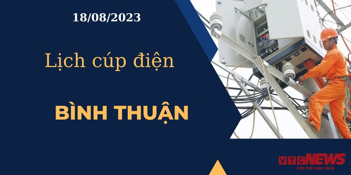 Lịch cúp điện hôm nay ngày 18/08/2023 tại Bình Thuận