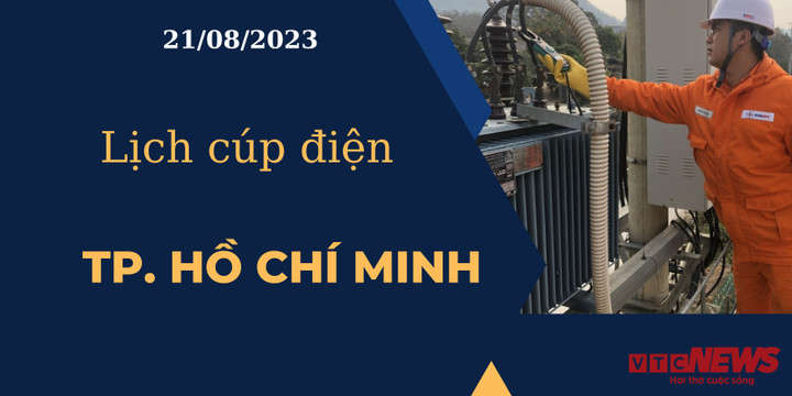 Lịch cúp điện hôm nay ngày 21/08/2023 tại TP.HCM