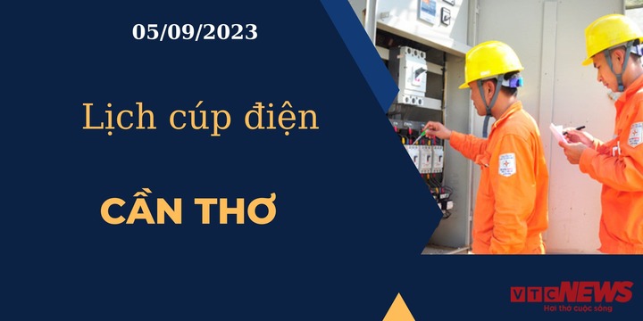 Lịch cúp điện hôm nay ngày 05/09/2023 tại Cần Thơ