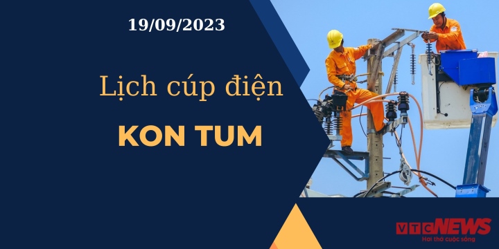Lịch cúp điện Kon Tum ngày 19/09/2023