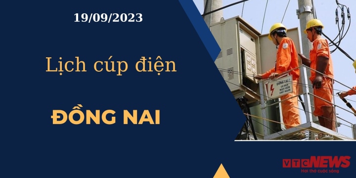 Lịch cúp điện hôm nay ngày 19/09/2023 tại Đồng Nai
