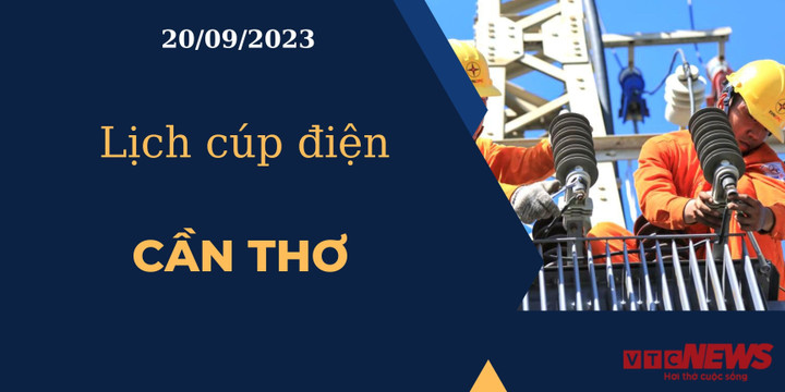 Lịch cúp điện hôm nay ngày 20/09/2023 tại Cần Thơ