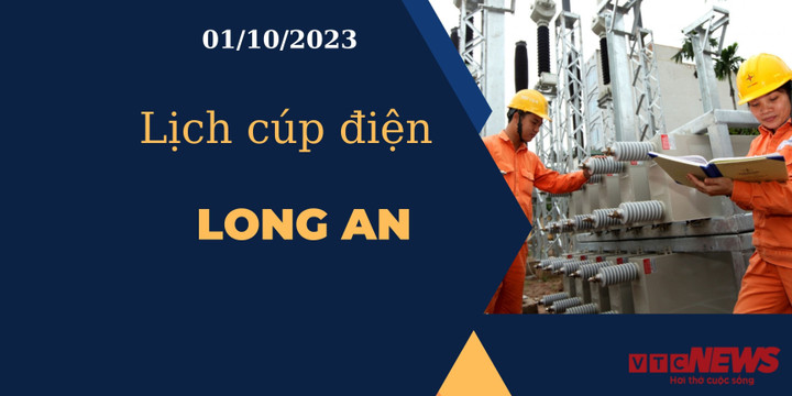 Lịch cúp điện hôm nay ngày 01/10/2023 tại Long An