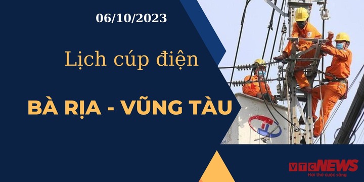 Lịch cúp điện hôm nay ngày 06/10/2023 tại Bà Rịa - Vũng Tàu