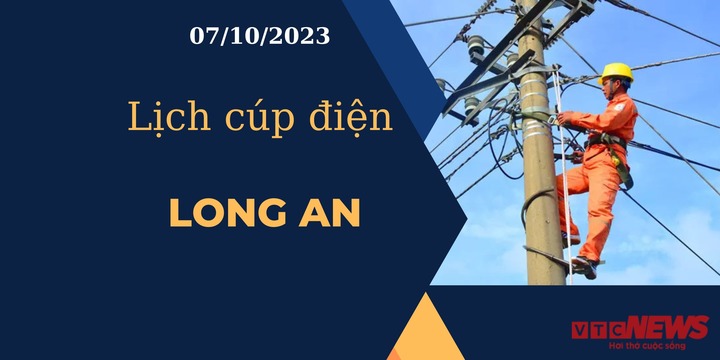Lịch cúp điện hôm nay ngày 07/10/2023 tại Long An