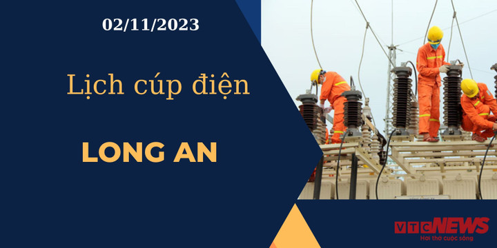 Lịch cúp điện hôm nay ngày 02/11/2023 tại Long An