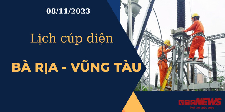 Lịch cúp điện hôm nay tại Bà Rịa - Vũng Tàu ngày 08/11/2023
