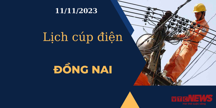 Lịch cúp điện Đồng Nai ngày 11/11/2023