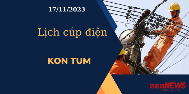 Lịch cúp điện Kon Tum ngày 17/11/2023