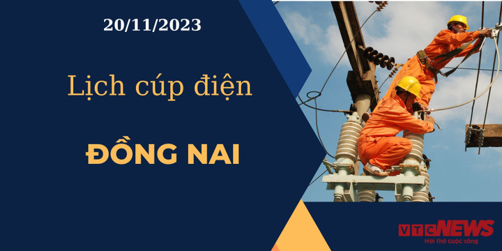 Lịch cúp điện hôm nay ngày 20/11/2023 tại Đồng Nai