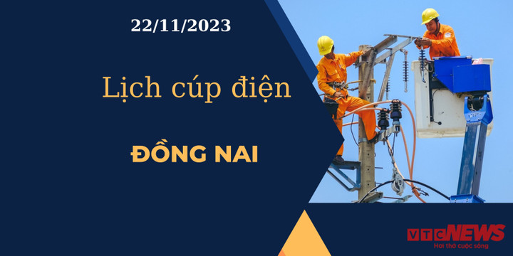Lịch cúp điện Đồng Nai ngày 22/11/2023