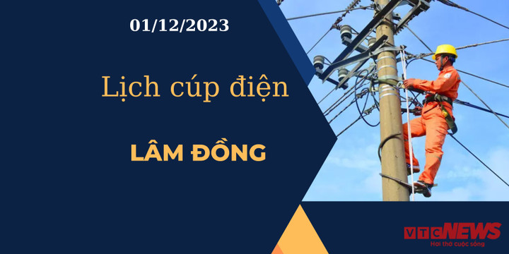 Lịch cúp điện Lâm Đồng ngày 01/12/2023