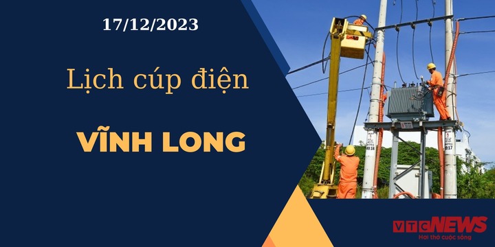 Lịch cúp điện hôm nay ngày 17/12/2023 tại Vĩnh Long