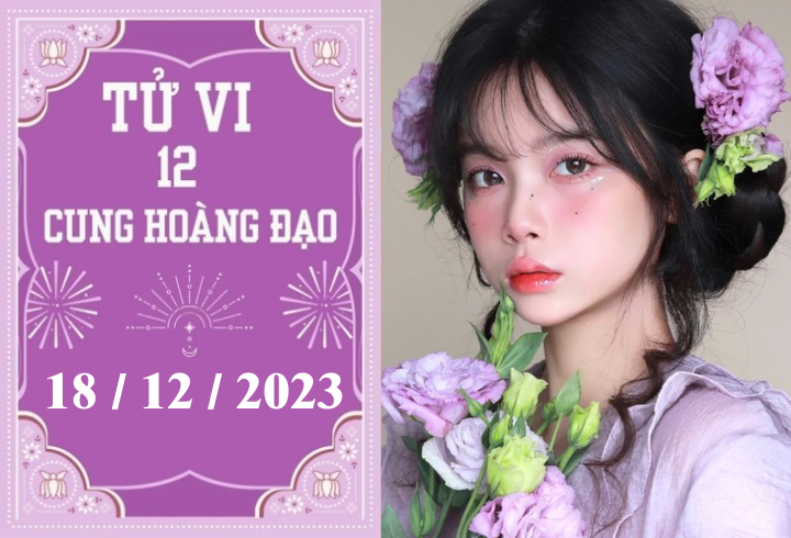 Tử vi vui 12 cung hoàng đạo ngày 18/12: Ma Kết hãy cẩn thận, Song Tử khó khăn