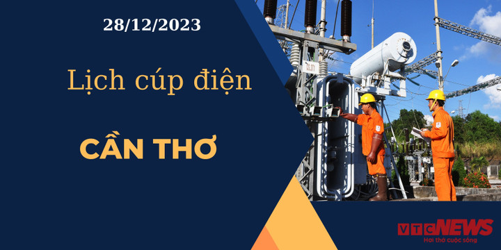 Lịch cúp điện hôm nay ngày 28/12/2023 tại Cần Thơ