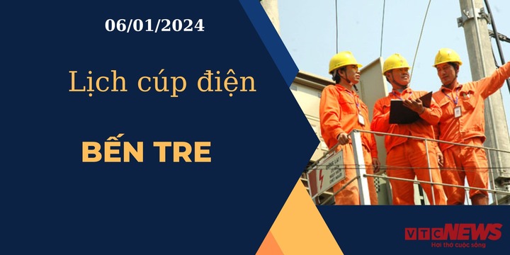 Lịch cúp điện hôm nay ngày 06/01/2024 tại Bến Tre