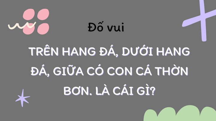 Câu đố này không quá khó nên phải đoán trong 10 giây mới được coi là thông minh.