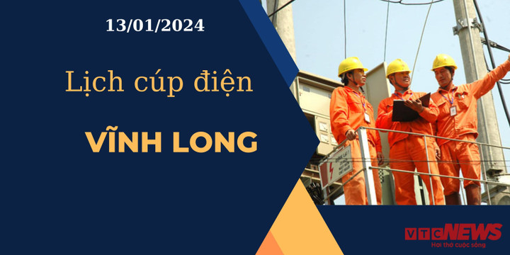 Lịch cúp điện hôm nay ngày 13/01/2024 tại Vĩnh Long