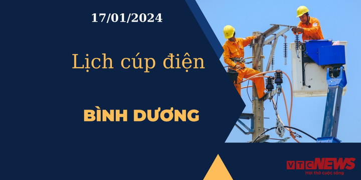 Lịch cúp điện hôm nay tại Bình Dương ngày 17/01/2024