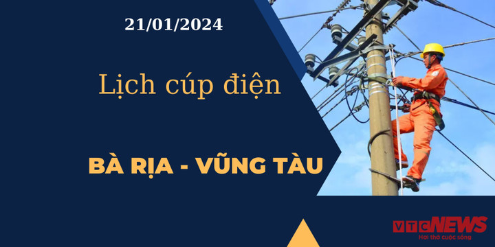 Lịch cúp điện hôm nay tại Bà Rịa - Vũng Tàu ngày 21/01/2024
