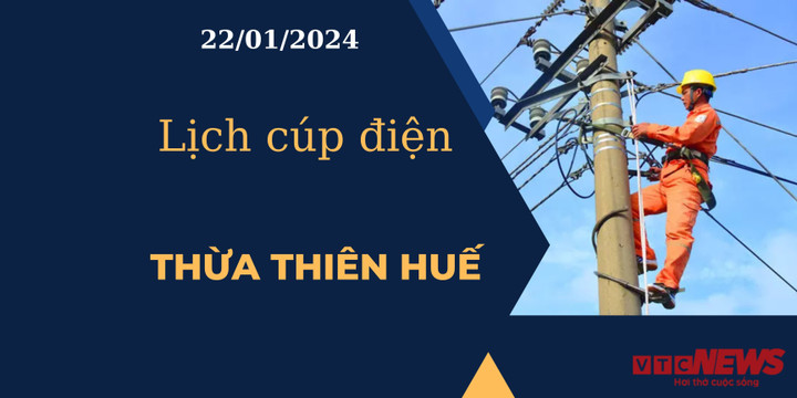 Lịch cúp điện hôm nay tại Thừa Thiên Huế ngày 22/01/2024