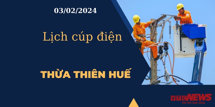 Lịch cúp điện hôm nay tại Thừa Thiên Huế ngày 03/02/2024