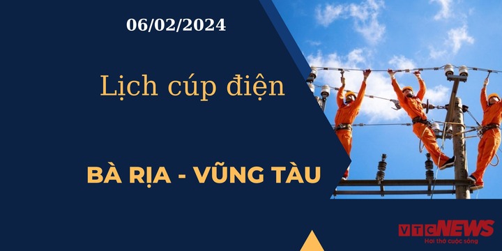 Lịch cúp điện hôm nay tại Bà Rịa - Vũng Tàu ngày 06/02/2024
