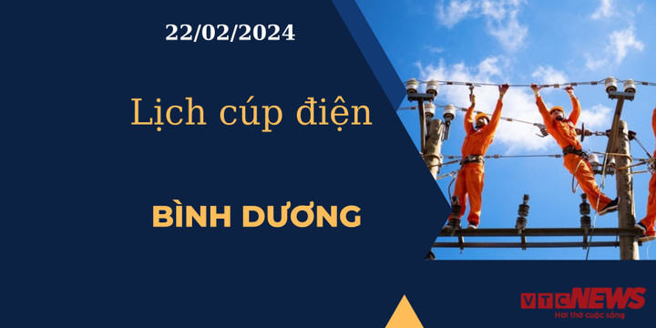 Lịch cúp điện hôm nay tại Bình Dương ngày 22/02/2024
