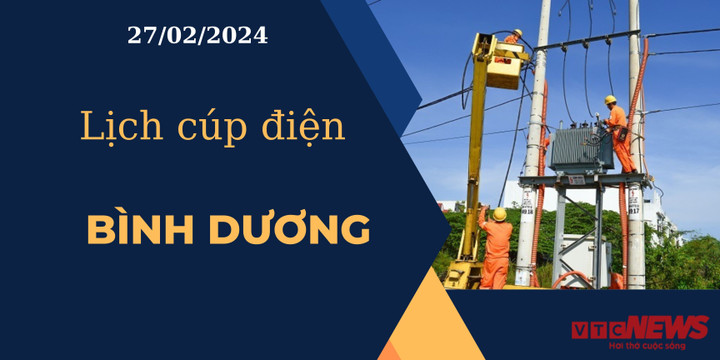 Lịch cúp điện hôm nay ngày 27/02/2024 tại Bình Dương