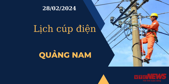 Lịch cúp điện hôm nay tại Quảng Nam gày 28/02/2024