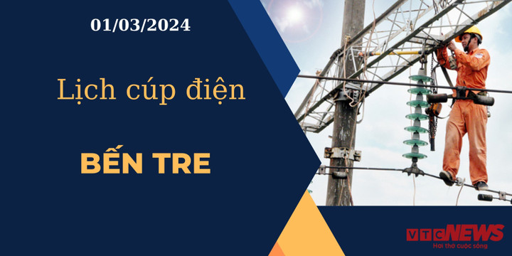 Lịch cúp điện hôm nay ngày 01/03/2024 tại Bến Tre
