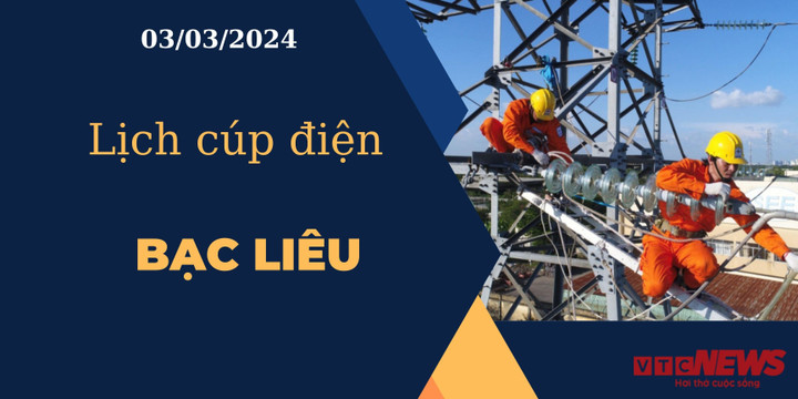 Lịch cúp điện hôm nay ngày 03/03/2024 tại Bạc Liêu