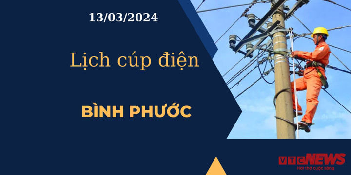 Lịch cúp điện hôm nay tại Bình Phước ngày 13/03/2024