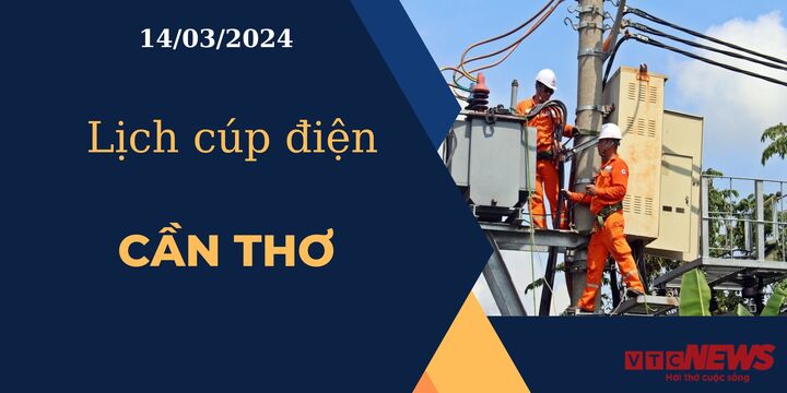 Lịch cúp điện hôm nay ngày 14/03/2024 tại Cần Thơ