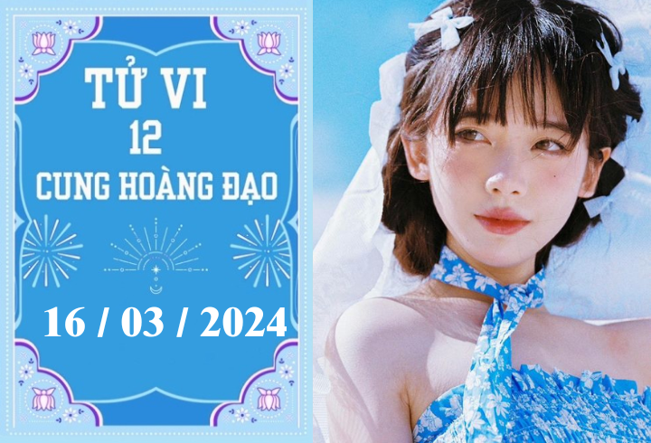 Tử vi vui 12 cung hoàng đạo ngày 16/3: Cự Giải tiêu cực, Nhân Mã nóng vội