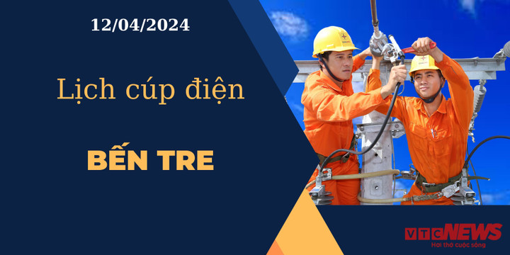 Lịch cúp điện hôm nay ngày 12/04/2024 tại Bến Tre