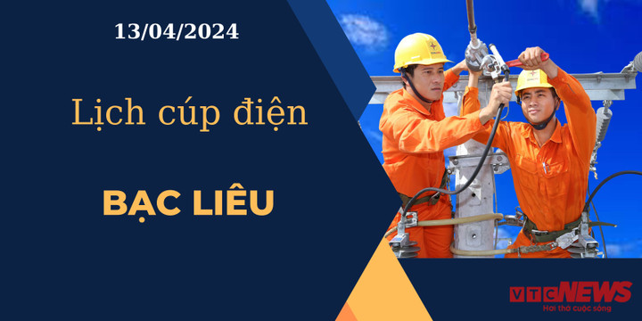 Lịch cúp điện hôm nay ngày 13/04/2024 tại Bạc Liêu