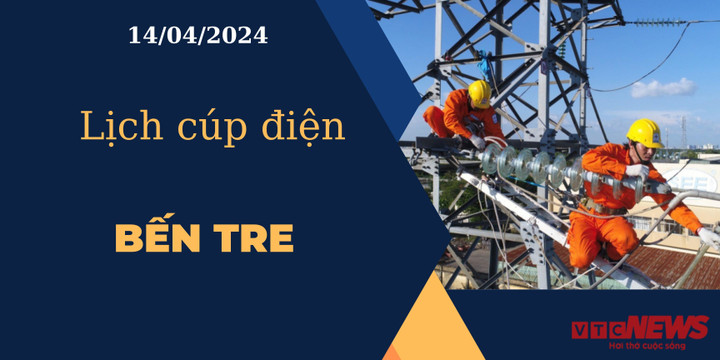 Lịch cúp điện hôm nay ngày 14/04/2024 tại Bến Tre