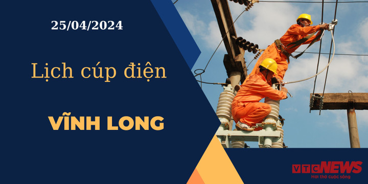 Lịch cúp điện hôm nay ngày 25/04/2024 tại Vĩnh Long
