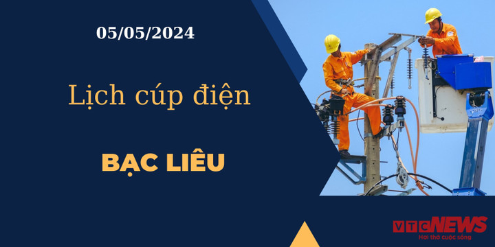Lịch cúp điện hôm nay tại Bạc Liêu ngày 05/05/2024