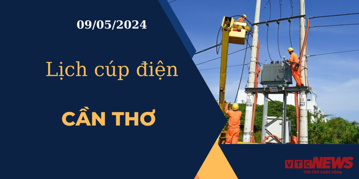 Lịch cúp điện hôm nay ngày 09/05/2024 tại Cần Thơ