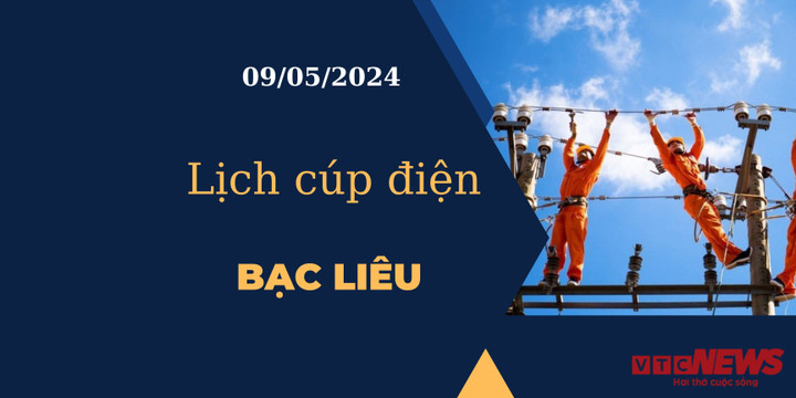 Lịch cúp điện hôm nay tại Bạc Liêu ngày 09/05/2024