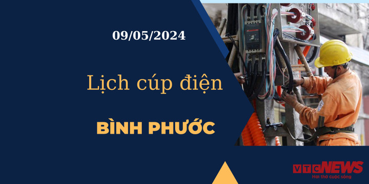 Lịch cúp điện hôm nay tại Bình Phước ngày 09/05/2024