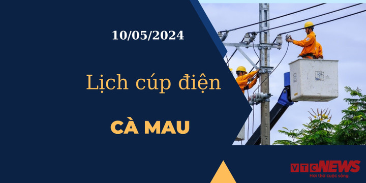 Lịch cúp điện hôm nay tại Cà Mau ngày 10/05/2024