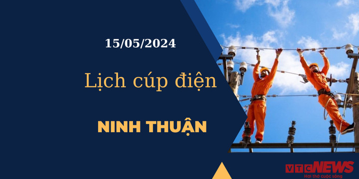 Lịch cúp điện hôm nay tại Ninh Thuận ngày 15/05/2024